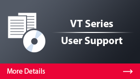 VT Series User Support | More Details