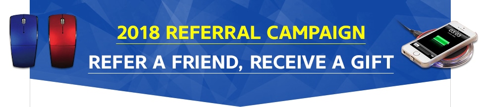 2018 REFERRAL CAMPAIGN REFER A FRIEND, RECEIVE A GIFT