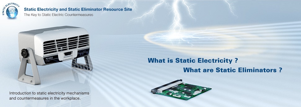 Static Electricity and Static Eliminator Resource Site. The Key to Static Electric Countermeasures